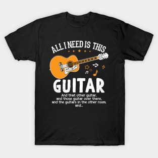 All I need is This Guitar and That Guitar Fun T Shirt T-Shirt